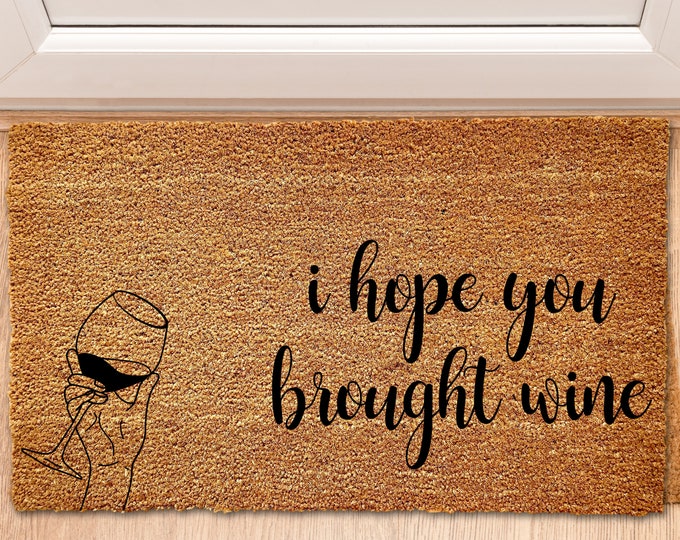 Hope You Brought Wine Doormat, New House Doormat, Porch Decor, Custom Doormat, Funny Doormat, Welcome Mat, Front Mat, Closing Gift, Birthday