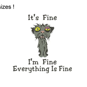 It’s Fine I’m Fine Cat Machine Embroidery Design, Neurotic Cat Humorous Sayings and Quotes Embroidery Design Files, 8 sizes