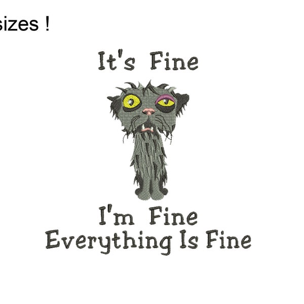 It’s Fine I’m Fine Cat Machine Embroidery Design, Neurotic Cat Humorous Sayings and Quotes Embroidery Design Files, 8 sizes
