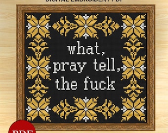 What, Pray Tell, The F*ck - Subversive Funny Modern Sampler Cross Stitch Pattern, Digital PDF