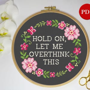 Hold on, let me overthink this Embroidery Cross Stitch Pattern, Floral Wreath Cross Stitch Pattern, PDF Pattern, Digital download