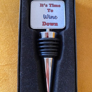 It&#39;s Time To Wine Down Wine Bottle Stopper
