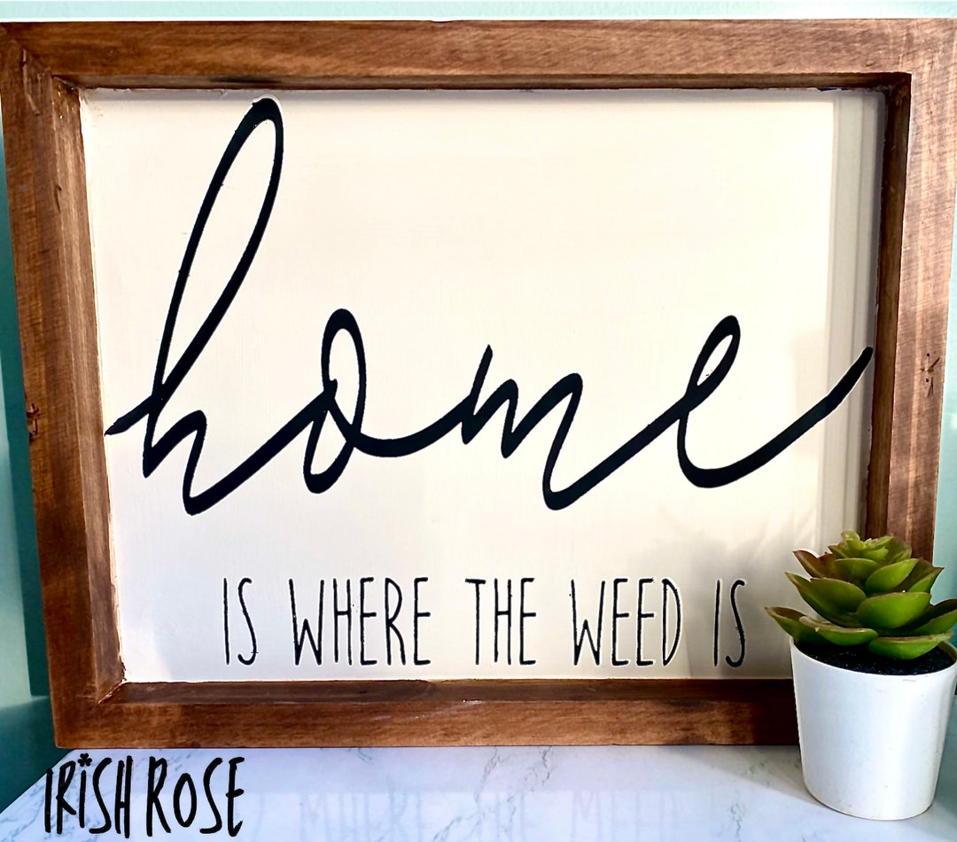 Home is Where the Weed is Sign Etsy
