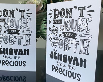 May include: Two black and white printable cards with the text "Don't ever doubt your worth to Jehovah you are precious".