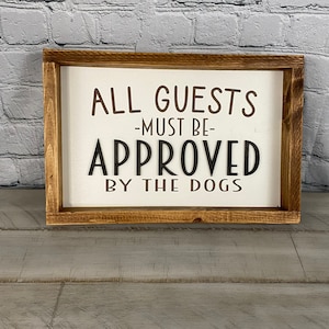 All Guests Must Be Approved By The Dogs | Farmhouse Decor |  Funny Signs |
