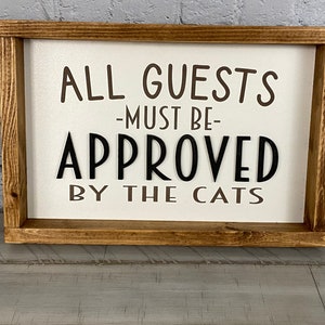 All Guests Must Be Approved By The Cats | Farmhouse Decor |  Funny Signs |