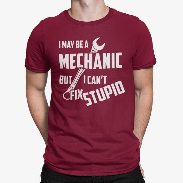 Mechanics Funny Mens T-Shirt I may be a mechanic but i cant fix stupid