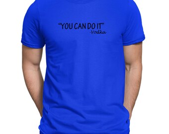 You can do it Vodka Men's T-Shirt | Screen Printed
