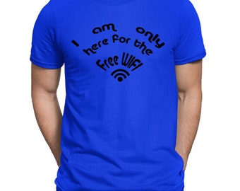 Only Here for the Free WIFI Men's T-Shirt | Screen Printed