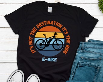 ELECTRIC BIKE E-Bike T-Shirt Motorized Bicycle Tees Bike Riding Gift Shirt It's Not the Destination It's The Ride Shirt Funny Gift Bike Tees