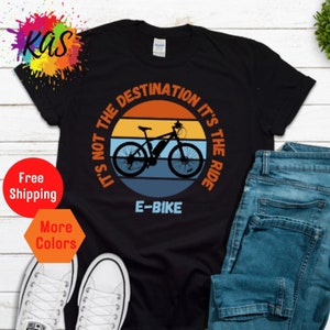 ELECTRIC BIKE E-Bike T-Shirt Motorized Bicycle Tees Bike Riding Gift Shirt It&#39;s Not the Destination It&#39;s The Ride Shirt Funny Gift Bike Tees