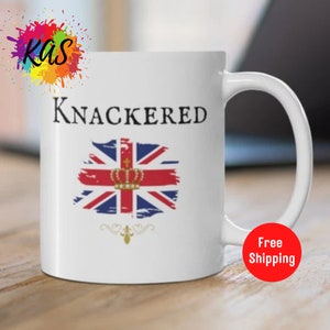 KNACKERED Ceramic Gift Mug, Funny Brit Ex Pats Saying United Kingdom British Isles Cup, Great Britain Across The Pond Blighty Uk Tea Mug