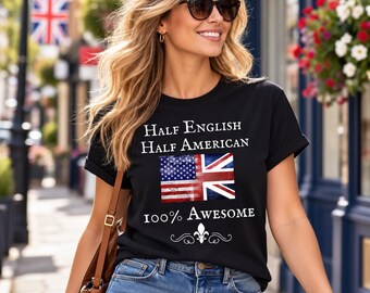 May include: A black short-sleeved t-shirt featuring the white text Half English Half American 100% Awesome. The center graphic displays a combined flag of the United States and the United Kingdom, with a small decorative fleur-de-lis symbol below.