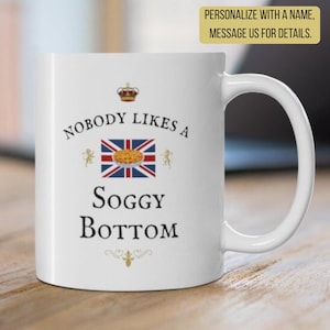 BRITISH Nobody Likes A SOGGY BOTTOM Gift Mug Funny British Baking Show Saying Teacup United Kingdom Expat Gift Mug Great Britain Blighty Mug