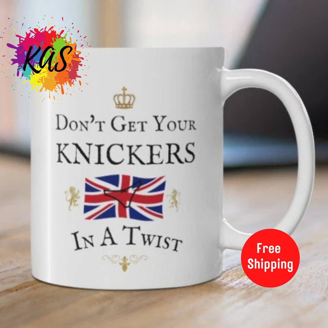 Don't Get Your KNICKERS in A TWIST Ceramic Mug, Funny British Isles