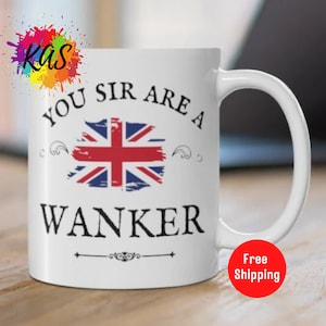 You SIR Are A WANKER Ceramic Mug British Lovers Gift English Patriotic Citizen Blighty Cup Britain's UK United Kingdom Cup Great Britain Mug