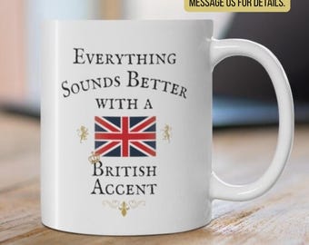 BRITISH Humor Mug Funny Great Britain Present Teacup Uk United Kingdom Comedy Gift Coffee Mug Everything Sounds Better with A BRITISH ACCENT