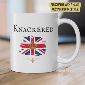 BRITISH Gag Gift KNACKERED Uk Mug Funny Britain BFF Expat Humor Teacup British Isles Comedy Cup Present Great Britain Union Jack Coffee Mug