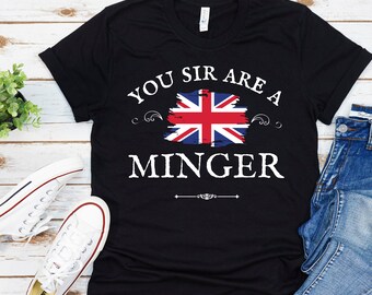 You SIR Are A MINGER Unisex Soft T-Shirt Funny British Word 