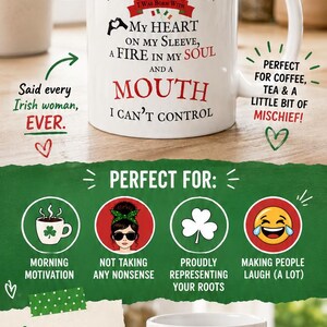 May include: A white ceramic mug featuring the text I AM AN IRISH WOMAN, I WAS BORN WITH MY HEART ON MY SLEEVE, A FIRE IN MY SOUL AND A MOUTH I CAN'T CONTROL. The design includes green and red lettering, shamrock icons, and a small flag graphic.