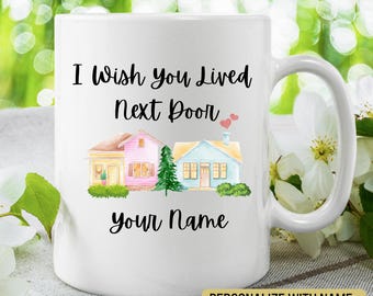 PERSONALIZED FRIEND Gift Mugs I Wish You Lived Next Door Gift Mug Best Friend Present Coffee Mug Missing Good Friends Teacup BFF Gift Cup