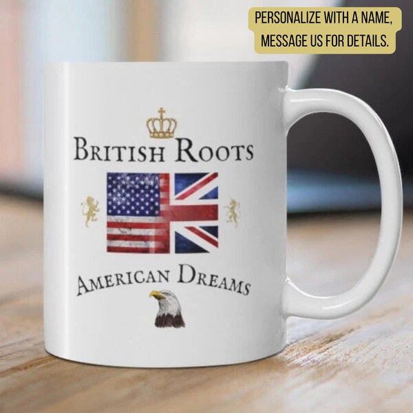 BRITISH Roots AMERICAN Dreams Mug Dual Citizen Present United Kingdom United States Teacup Uk USA Gift Mug Union Jack Flag British Isles Cup