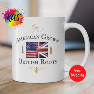 AMERICAN GROWN British Roots Ceramic Mug Funny British Expats Teacup United Kingdom Dual Citizen Great Britain Mug Across The Pond Uk Flag