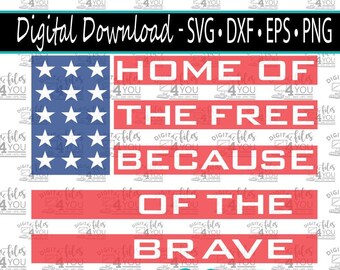 Home of The FREE because of the Brave SVG, July 4th Svg, Fourth of July SVG, Memorial Day Svg, Veteran Svg, Patriotic Svg, America Cut File
