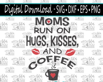 Moms Run on HUGS, KISSES and coffee  svg, Mom Life Svg, Coffee Life Svg, Mom and Coffee design, moms run on coffee design, mommies svg