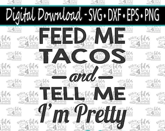 Feed Me Tacos and Tell Me I'm Pretty SVG, Tacos Svg, Taco Cricut Cut File, Food Svg, Food Lover Design, Tacos Svg