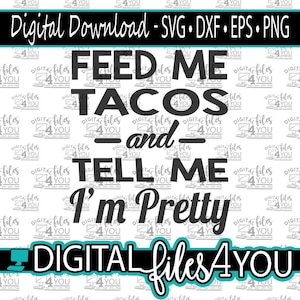 Feed Me Tacos and Tell Me I&#39;m Pretty SVG, Tacos Svg, Taco Cricut Cut File, Food Svg, Food Lover Design, Tacos Svg