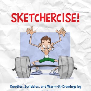 May include: A cartoon illustration of a person lifting weights with the text "SKETCHERCISE!" above the image. The text below the image reads "Doodles, Scribbles, and Warm-Up Drawings by CEDRIC HOHNSTADT www.cedricstudio.com".