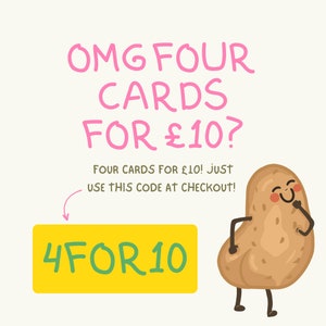 May include: A cartoon potato with a happy face and a yellow sign that says "4FOR10". The text above the sign says "OMG FOUR CARDS FOR &pound;10? FOUR CARDS FOR &pound;10! JUST USE THIS CODE AT CHECKOUT!"