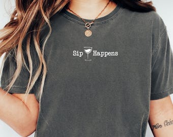 Sip Happens Comfort Colors T-Shirt: Funny Wine Lover Gift