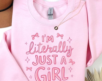 I'm Literally Just A Girl Sweatshirt: Feminist Graphic Women's Sweater