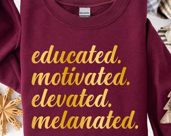 Educated Motivated Melanated Sweatshirt - Black History Month, Black Pride