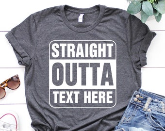Personalized Straight Outta T-Shirt, Custom Text Shirt