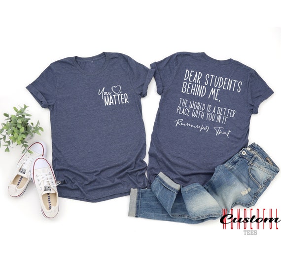 You Matter Dear Students Behind Me Teacher Shirt, School Tee for Educators, Back to school, Teacher Appreciation, Kindergarten Elementary