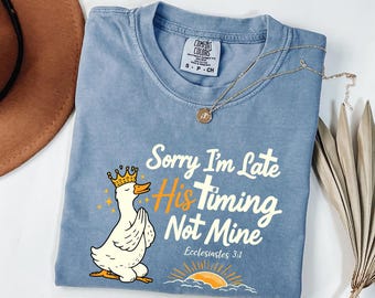 Christian Shirt, Sorry I'm Late His Timing Not Mine, Bible Verse, Faith Based Religious Gift