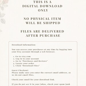 May include: A digital download information card with a light cream background and floral accents. The text states: THIS IS A DIGITAL DOWNLOAD ONLY, NO PHYSICAL ITEM WILL BE SHIPPED, FILES ARE DELIVERED AFTER PURCHASE, and provides download instructions.