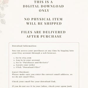 May include: A digital download information card with a light cream background and floral accents. The text states: THIS IS A DIGITAL DOWNLOAD ONLY, NO PHYSICAL ITEM WILL BE SHIPPED, FILES ARE DELIVERED AFTER PURCHASE, and provides download instructions.