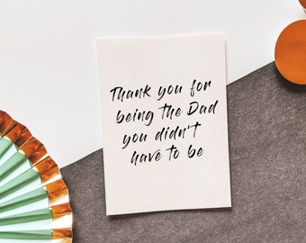 Thank you for being the Dad you didn't have to be - Father's + Day - Dad Card - Step Dad Card - Bonus Dad