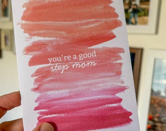 You're A Good Step Mom Watercolor Card - Step Mom - Step Mother - Stepmom card - Card for Step parent