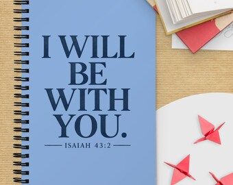 I Will Be With You - Christian Encouragement Spiral Notebook - Journal