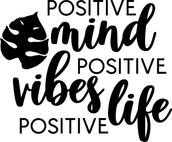 Positive mind Positive Vibes Positive Life SVG | Etsy