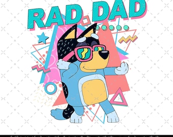 Bluey Rad Dad PNG, Bluey Dad Png, Bluey Father's Day Gift, Birthday Gift For Dad, Bluey PNG, Retro 90s Bluey Rad Dad PNG, Father's Day Gifts