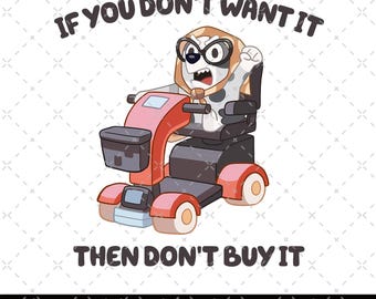 If You Don't Want It Then Don't Buy It PNG, Bluey Friends PNG, Bluey Family Png, Bluey Dad PNG, Bluey Mom Png, Bluey Muffin, Bluey Bingo Png