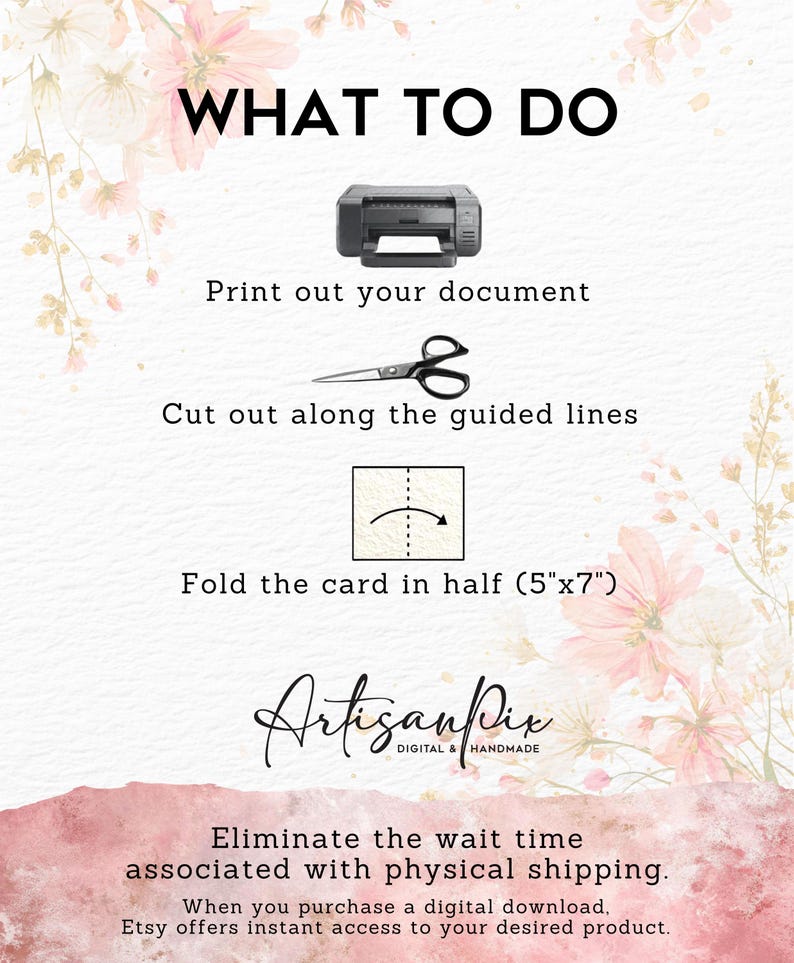May include: A digital download guide with instructions on how to print, cut, and fold a card. The text reads "WHAT TO DO" and includes a printer, scissors, and a card folding diagram. The card size is 5"x7". The ArtisanPix logo is also visible.