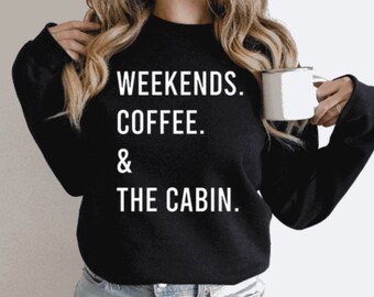 Weekends, Coffee, the Cabin, Crewneck, wilderness, Unisex Sweatshirt, Outdoors Enthusiast Crewneck, Woods, Cottage