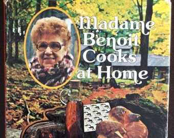Madame Benoit Cooks at Home, First Edition, 1978, Hardcover, Classic Canadian Cookbook, Farmhouse Country Cooking, Quebec Farmhouse